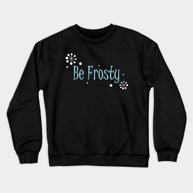 Be Frosty Crewneck Sweatshirt by Le Mesijai